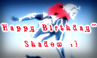 ~~~[ HBD Shadow!! ]~~~